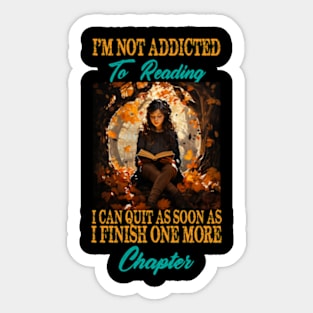 I'm Not Addicted To Reading I Can Quit As Soon As I Finish One More Chapter Sticker